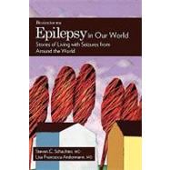 Epilepsy in Our World Stories of Living with Seizures from Around the World