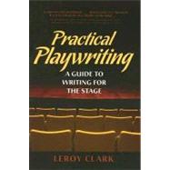 Practical Playwriting : A Guide to Writing for the Stage