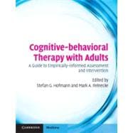 Cognitive-behavioral Therapy with Adults: A Guide to Empirically-informed Assessment and Intervention