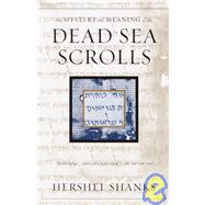 The Mystery and Meaning of the Dead Sea Scrolls