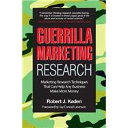 Guerrilla Marketing Research : Marketing Research Techniques That Can Help Any Business Make More Money