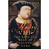 Henry VIII The Life and Rule of England's Nero