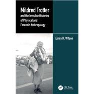 Mildred Trotter and the Invisible Histories of Physical and Forensic Anthropology