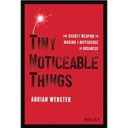 Tiny Noticeable Things The Secret Weapon to Making a Difference in Business