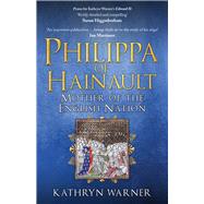 Philippa of Hainault Mother of the English Nation