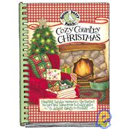 Cozy Country Christmas Cookbook : Heartfelt Holiday Memories, the Tastiest Recipes and Homespun Holiday Gifts to Delight Family and Friends