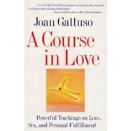 A Course in Love : A Self-Discovery Guide for Finding Your