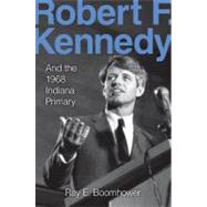 Robert F. Kennedy and the 1968 Indiana Primary