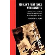 You Can't Fight Tanks with Bayonets : Psychological Warfare against the Japanese Army in the Southwest Pacific