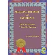 Managing Yourself for Excellence How to Become a Can-Do Person