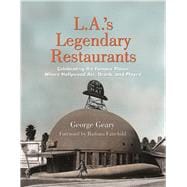 L.A.'s Legendary Restaurants Celebrating the Famous Places Where Hollywood Ate, Drank, and Played,9781595800893