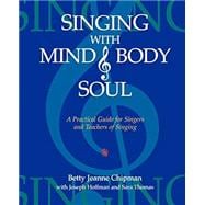 Singing with Mind, Body, and Soul : A Practical Guide for Singers and Teachers of Singing