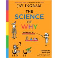 The Science of Why, Volume 4 Answers to Questions About Science Facts, Fables, and Phenomena