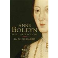 Anne Boleyn : Fatal Attractions