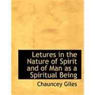 Lectures in the Nature of Spirit and of Man As a Spiritual Being