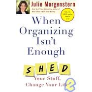 When Organizing Isn't Enough : SHED Your Stuff, Change Your Life