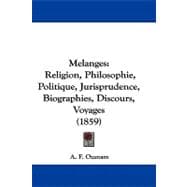 Melanges : Religion, Philosophie, Politique, Jurisprudence, Biographies, Discours, Voyages (1859)