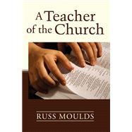 A Teacher of the Church: Theology, Formation, and Practice for the Ministry of Teaching