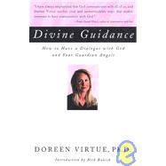 Divine Guidance How to Have a Dialogue with God and Your Guardian Angels