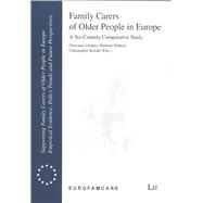 Family Carers of Older People in Europe A Six-Country Comparative Study