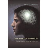 The Robot's Rebellion: Finding
Meaning in the Age of Darwin