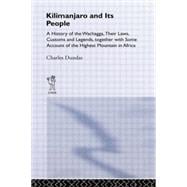 Kilimanjaro and Its People: A History of Wachagga, their Laws, Customs and Legends, Together with Some