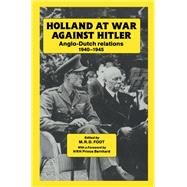 Holland at War Against Hitler: Anglo-Dutch Relations 1940-1945