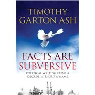 Facts are Subversive: Political Writing from a Decade without a Name