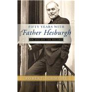 Fifty Years with Father Hesburgh