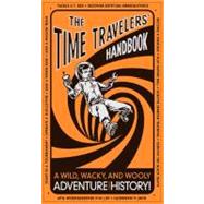 The Time Travelers' Handbook A Wild, Wacky, and Wooly Adventure Through History!