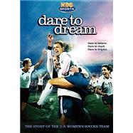 Dare to Dream: The Story of the U.S. Women's Soccer Team