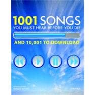 1001 Songs You Must Hear Before You Die And 10,001 You Must Download