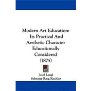 Modern Art Education : Its Practical and Aesthetic Character Educationally Considered (1875)