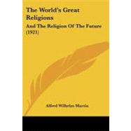 World's Great Religions : And the Religion of the Future (1921)