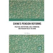 China's Pension Reforms: Political Institutions, Skill Formation, and Pension Policy in China