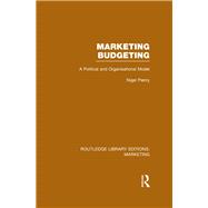Marketing Budgeting (RLE Marketing): A Political and Organisational Model
