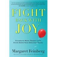 Fight Back With Joy Celebrate More. Regret Less. Stare Down Your Greatest Fears