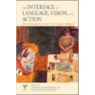 The Interface of Language, Vision, and Action: Eye Movements and the Visual World