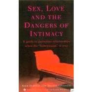 Sex, Love, and the Dangers of Intimacy: A Guide to Passionate Relationships When the 
