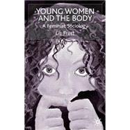 Young Women and the Body : A Feminist Sociology