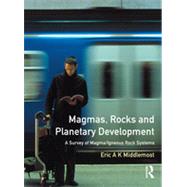 Magmas, Rocks and Planetary Development: A Survey of Magma/Igneous Rock Systems
