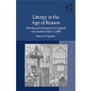 Liturgy in the Age of Reason: Worship and Sacraments in England and Scotland  1662ûc.1800
