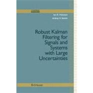 Robust Kalman Filtering for Signals and Systems With Large Uncertainties