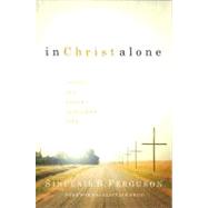 In Christ Alone : Living the Gospel Centered Life