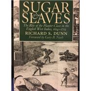 Sugar and Slaves : The Rise of the Planter Class in the English West Indies, 1624-1713