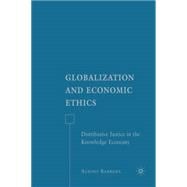 Globalization and Economic Ethics Distributive Justice in the Knowledge Economy,9780230600898
