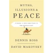 Myths, Illusions, and Peace Finding a New Direction for America in the Middle East