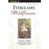 Everglades Wildflowers A Field Guide To Wildflowers Of The Historic Everglades, Including Big Cypress, Corkscrew, And Fakahatchee Swamps