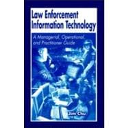 Law Enforcement Information Technology: A Managerial, Operational, and Practitioner Guide
