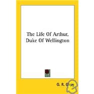 The Life of Arthur, Duke of Wellington